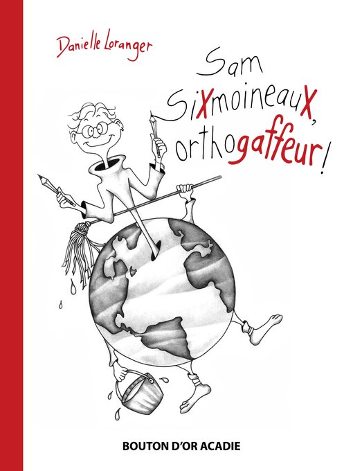 Title details for Sam SiXmoineauX, orthogaffeur ! by Danielle Loranger - Available